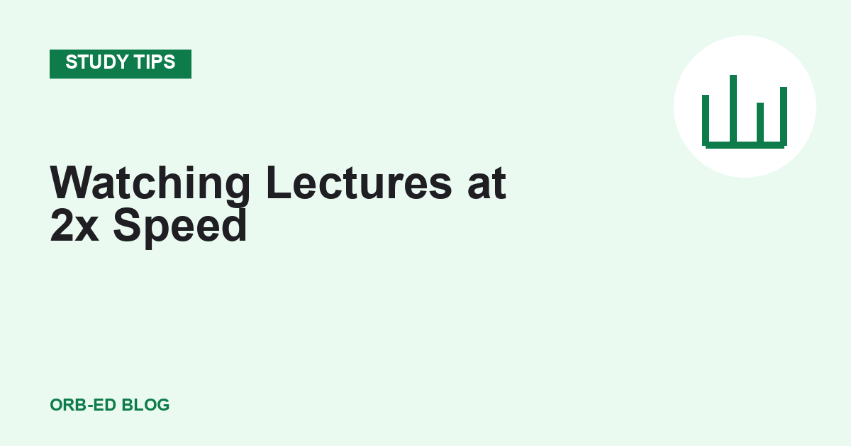Watching recorded lectures at 2x speed