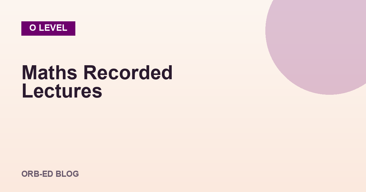 O Level Maths recorded lectures